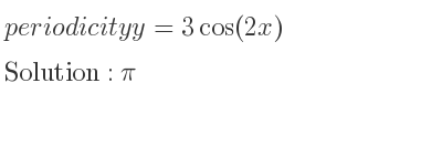 The periodicity of y=3cos(2x) is pi